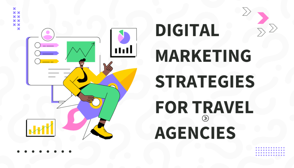 Digital Marketing Strategies for Travel Agencies