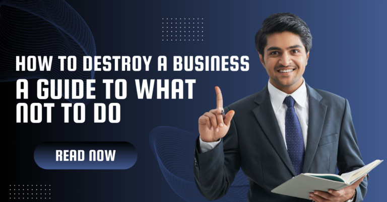 How to Destroy a Business: A Guide to What Not to Do