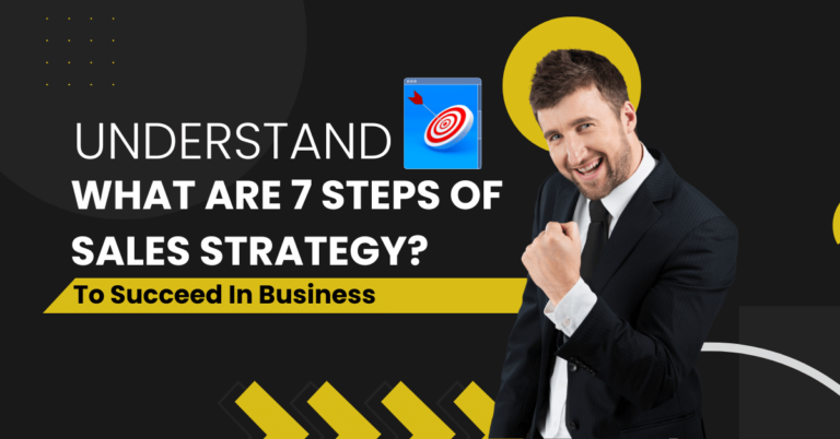 Understand What are 7 steps of sales strategy To Succeed In Business